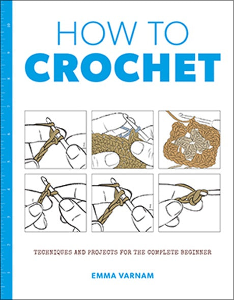 How To Crochet Book - Techniques and Projects for the Complete Beginner